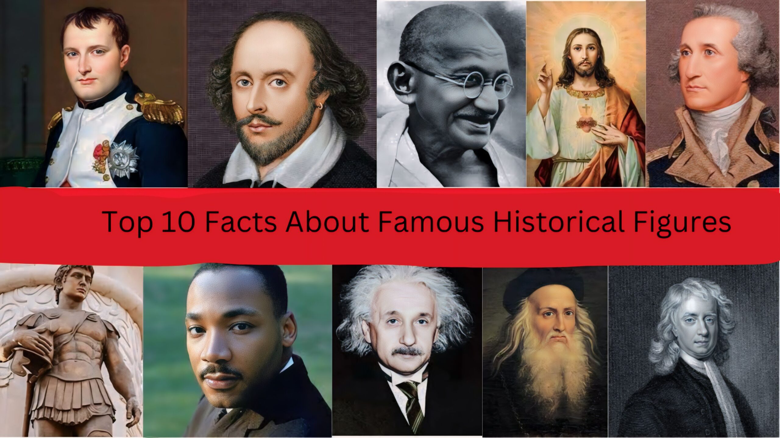Top 10 Facts About Famous Historical Figures