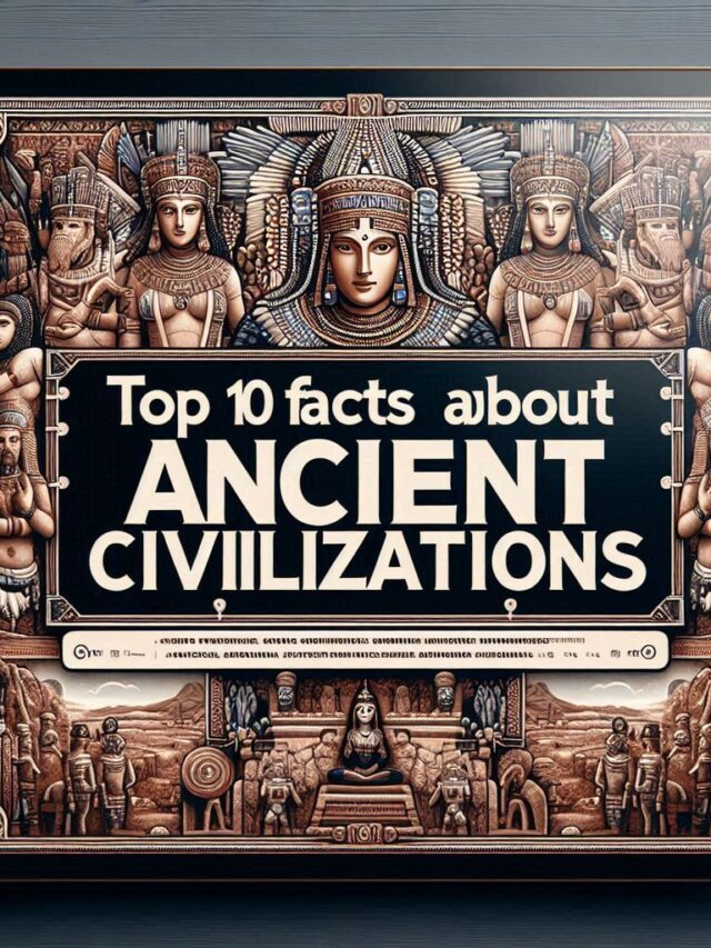 प्राचीन सभ्यताओं के बारे में 10 अनोखी बातें